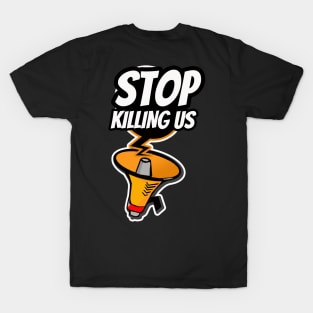 Stop Killing Us T-Shirt